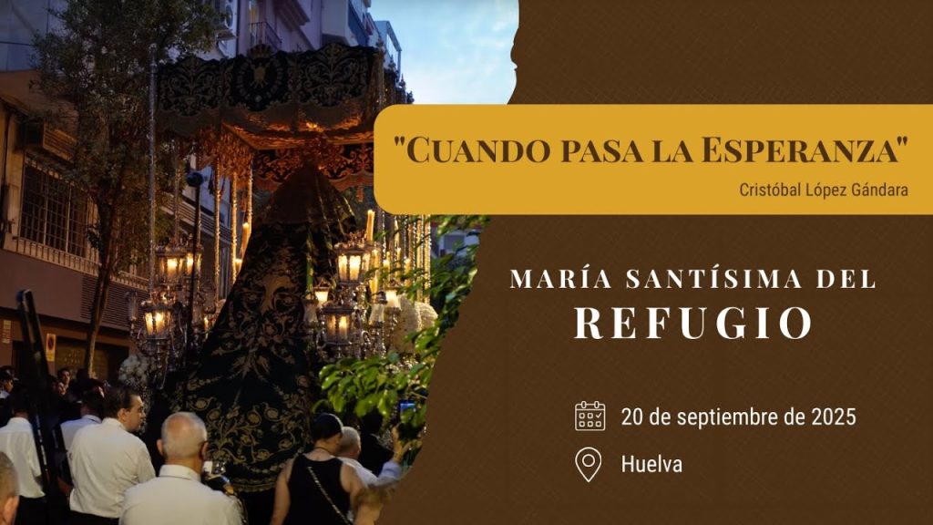 «Cuando pasa la Esperanza» de Cristóbal López Gándara | Refugio Magna Huelva 2025