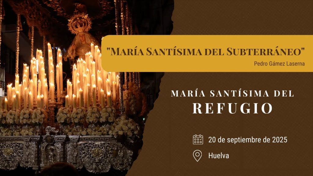 «María Santísima del Subterráneo» de Pedro Gámez Laserna | Refugio Magna Huelva 2025