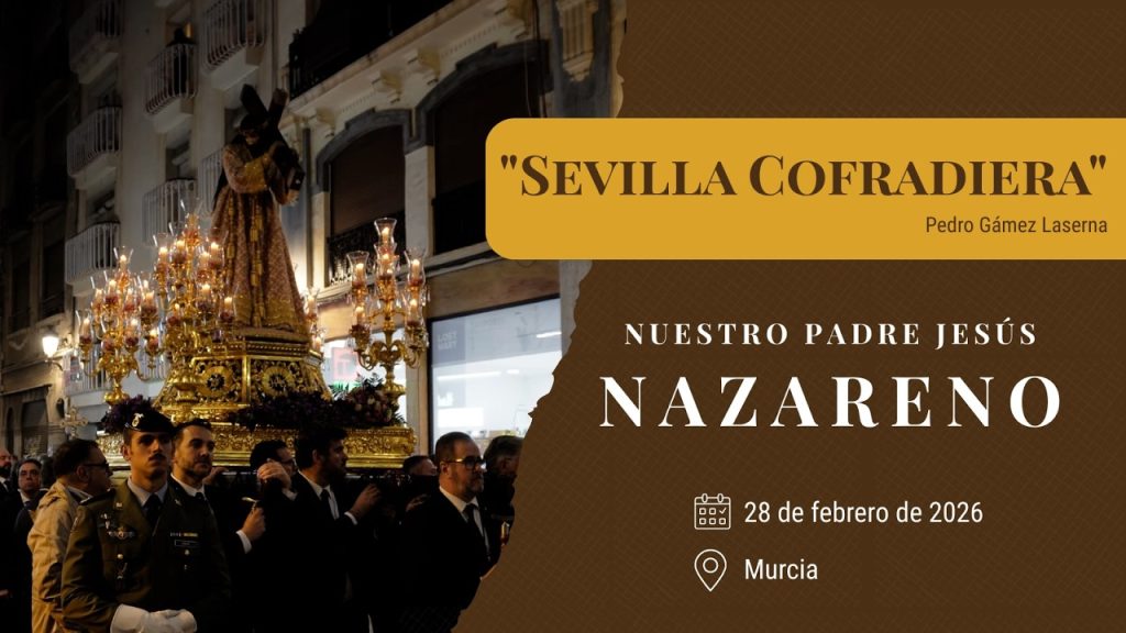 «Sevilla Cofradiera» de Pedro Gámez Laserna | Jesús Nazareno Murcia 2026